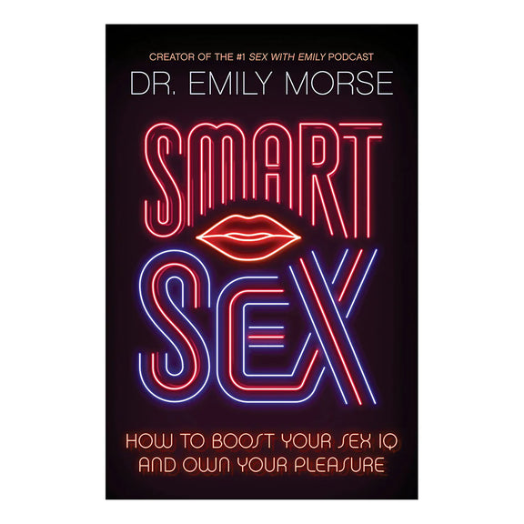 SMART SEX: How to Boost Your Sex IQ and Own Your Pleasure