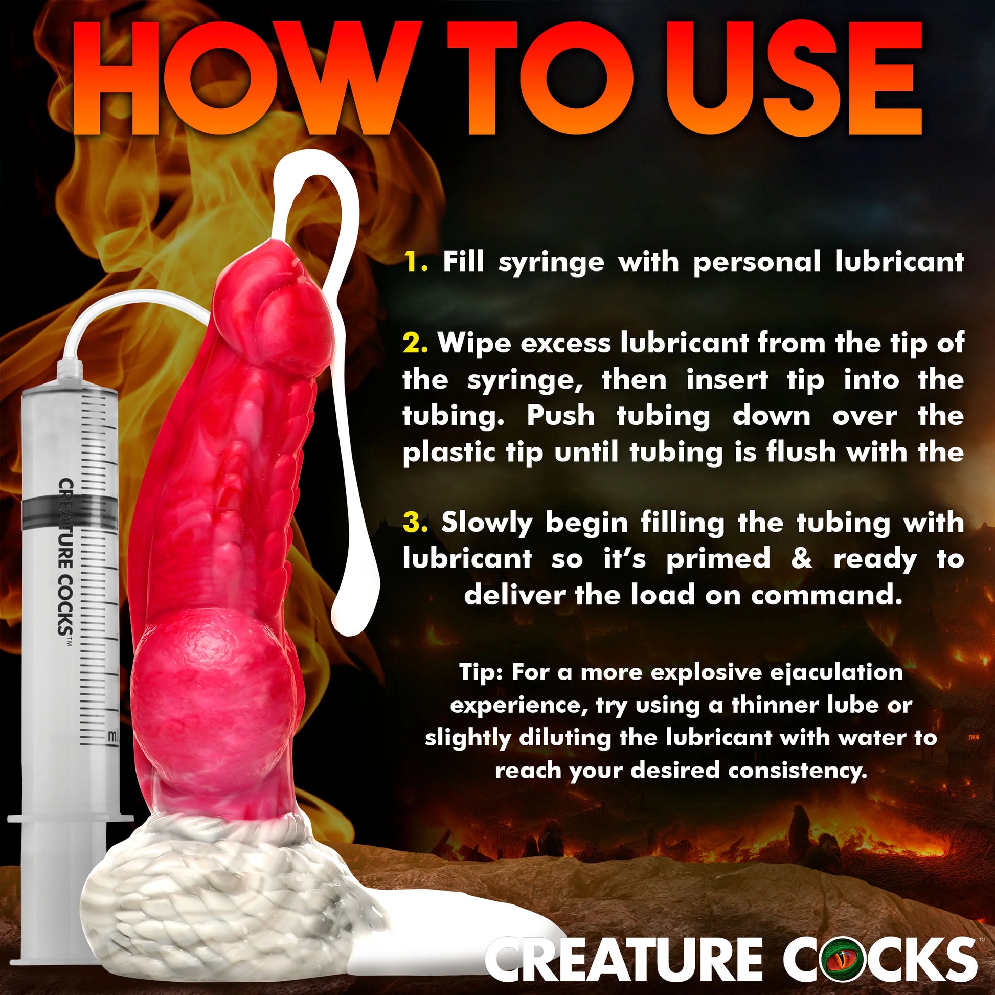 How to use the dildo. 1. Fill syringe with personal lube. 2. Wipe excess lube form the tip of the syringe then insert it into the tubing. Push tubing down over the plastic tip. 3. Slowly begin filling the tubing with lubricant so it's primed and ready to deliver the load on command. Use thinner or diluting lubes for more distance and explosive shooting. | Kinkly Shop
