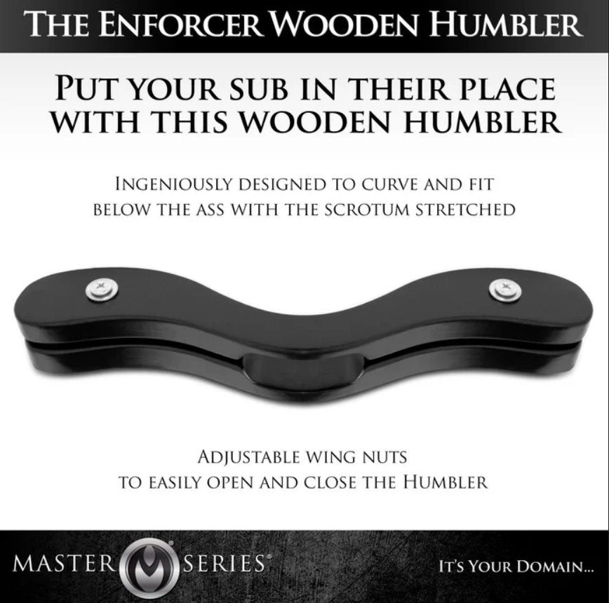 Image of the Master Series Enforcer with text on it. Text reads: "Put your sub in their place with this wooden humbler. Ingeniously designed to curve and fit below the ass with the scrotum stretched. Adjustable wing nuts to easily open and close to the humbler." | Kinkly Shop