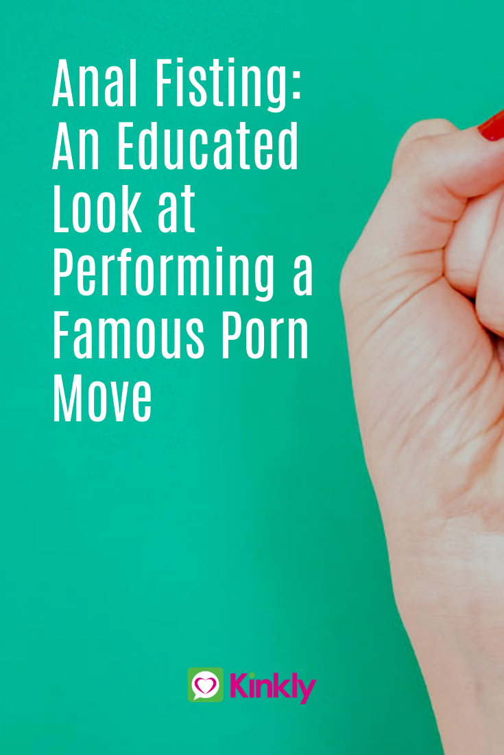 Anal Fisting: An Educated Look at Performing a Famous Porn Move