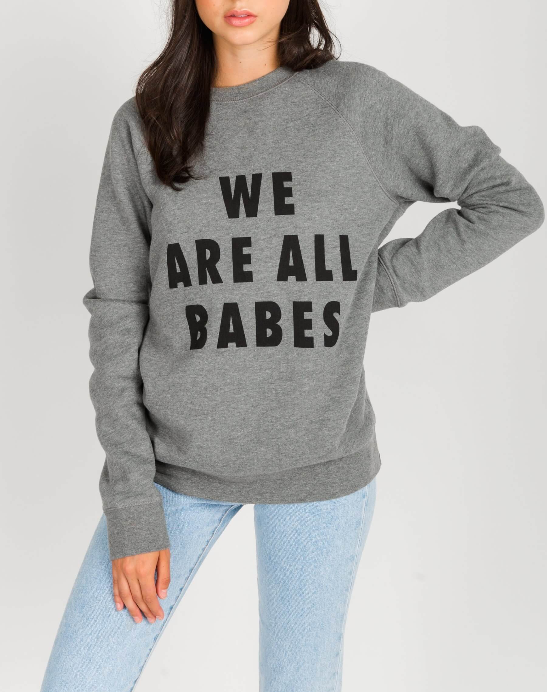 We Are All Babes sweatshirt