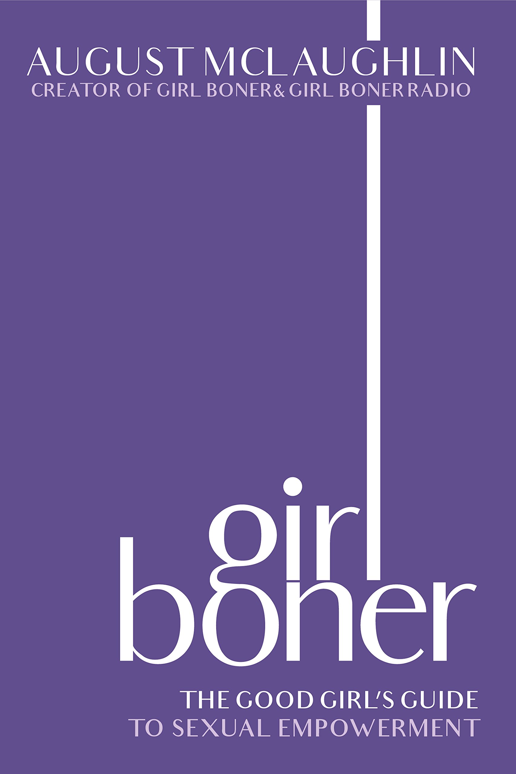 Girl Boner: The Good Girl’s Guide to Sexual Empowerment by August McLaughlin