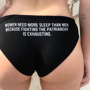 Fighting the patriarchy is exhausting panties