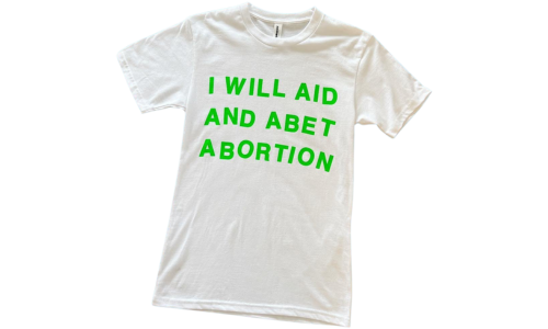 White T-Shirt that says I Will Aid and Abet Abortion