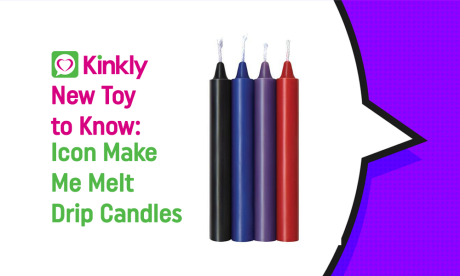 New Toy To Know: Icon Make Me Melt Drip Candles